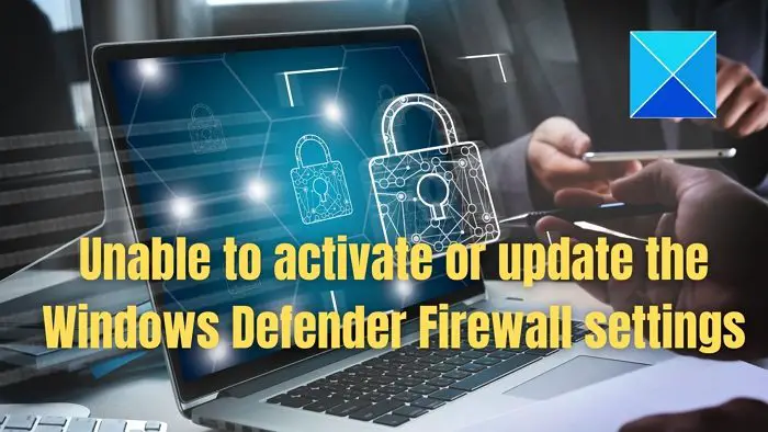 Unable to activate or update the Windows Defender Firewall settings